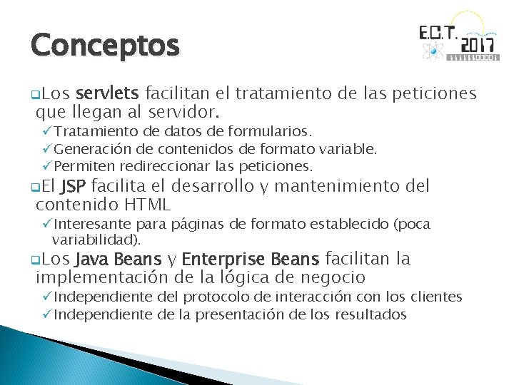 Conceptos q. Los servlets facilitan el tratamiento de las peticiones que llegan al servidor.