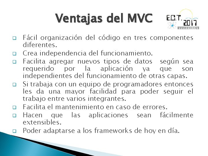 Ventajas del MVC q q q q Fácil organización del código en tres componentes