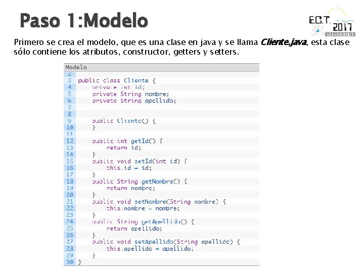 Paso 1: Modelo Primero se crea el modelo, que es una clase en java