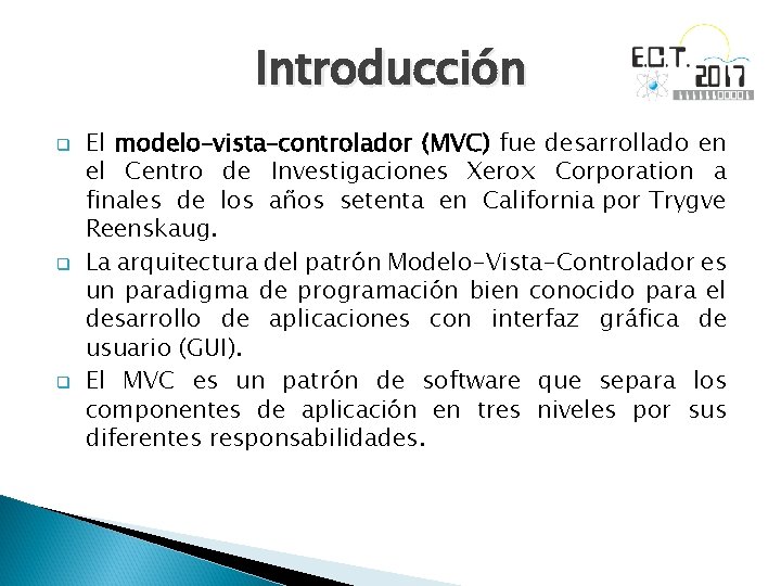 Introducción q q q El modelo–vista–controlador (MVC) fue desarrollado en el Centro de Investigaciones