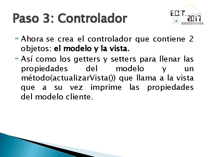 Paso 3: Controlador Ahora se crea el controlador que contiene 2 objetos: el modelo