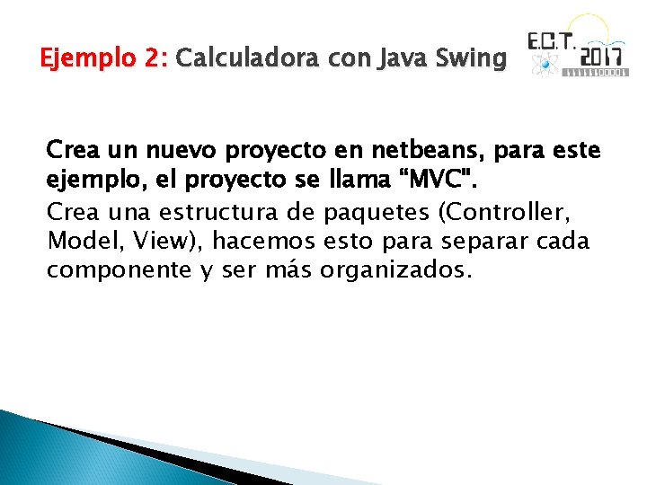 Ejemplo 2: Calculadora con Java Swing Crea un nuevo proyecto en netbeans, para este