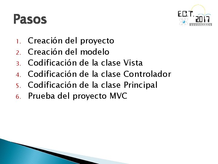 Pasos 1. 2. 3. 4. 5. 6. Creación del proyecto Creación del modelo Codificación