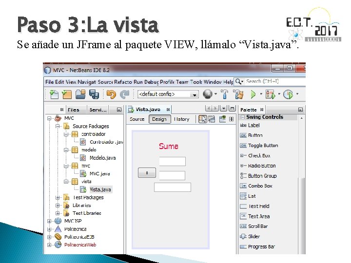 Paso 3: La vista Se añade un JFrame al paquete VIEW, llámalo “Vista. java”.