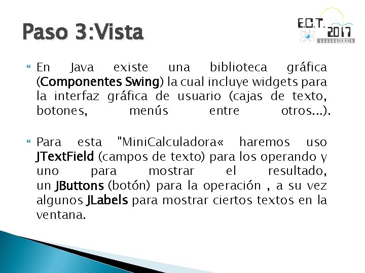 Paso 3: Vista En Java existe una biblioteca gráfica (Componentes Swing) la cual incluye