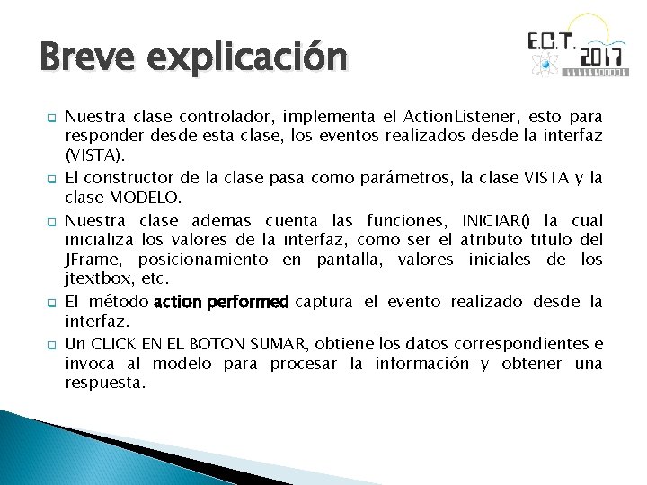 Breve explicación q q q Nuestra clase controlador, implementa el Action. Listener, esto para