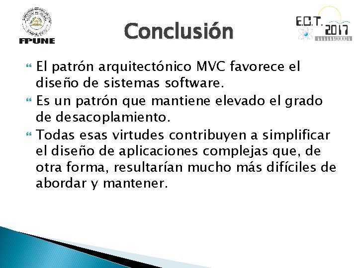 Conclusión El patrón arquitectónico MVC favorece el diseño de sistemas software. Es un patrón