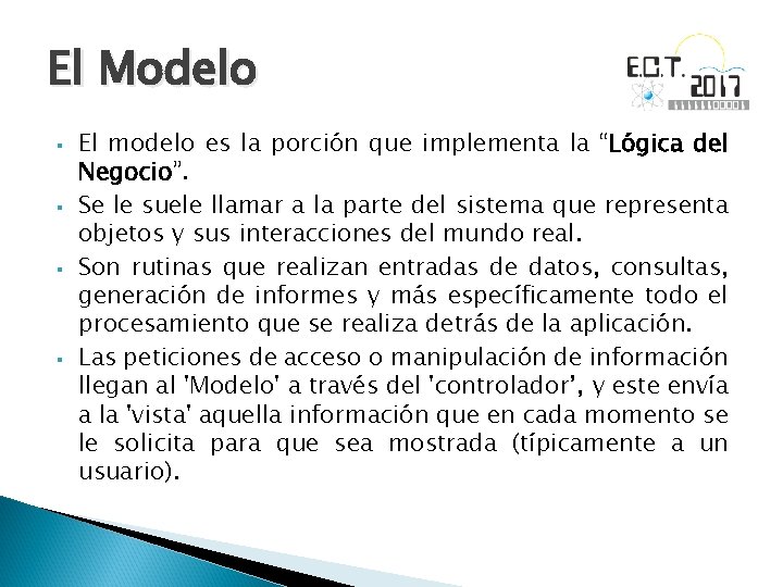 El Modelo § § El modelo es la porción que implementa la “Lógica del