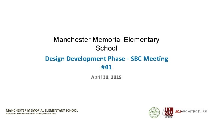 Manchester Memorial Elementary School Design Development Phase - SBC Meeting #41 April 30, 2019