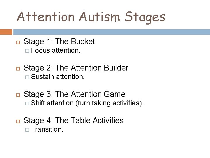 Attention Autism Stages Stage 1: The Bucket � Focus attention. Stage 2: The Attention