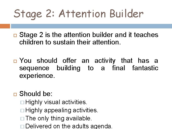 Stage 2: Attention Builder Stage 2 is the attention builder and it teaches children