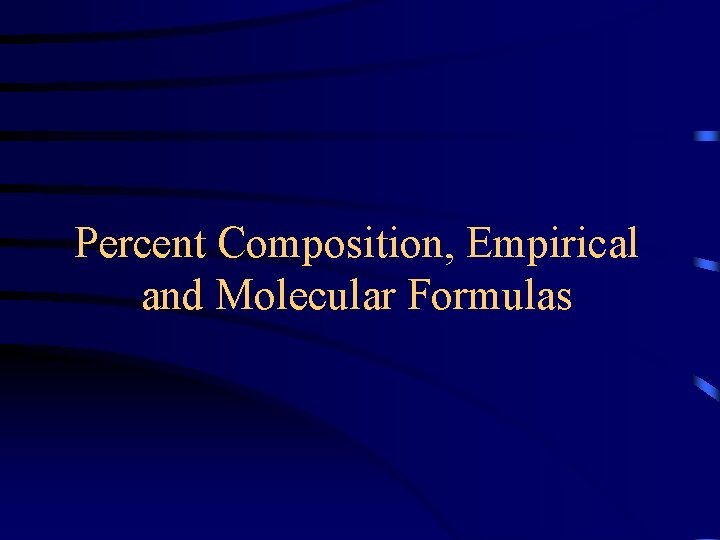 Percent Composition, Empirical and Molecular Formulas 