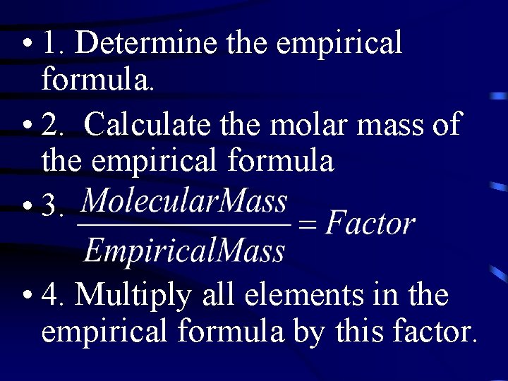  • 1. Determine the empirical formula. • 2. Calculate the molar mass of