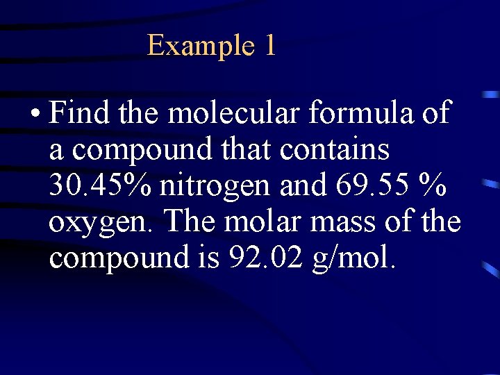 Example 1 • Find the molecular formula of a compound that contains 30. 45%