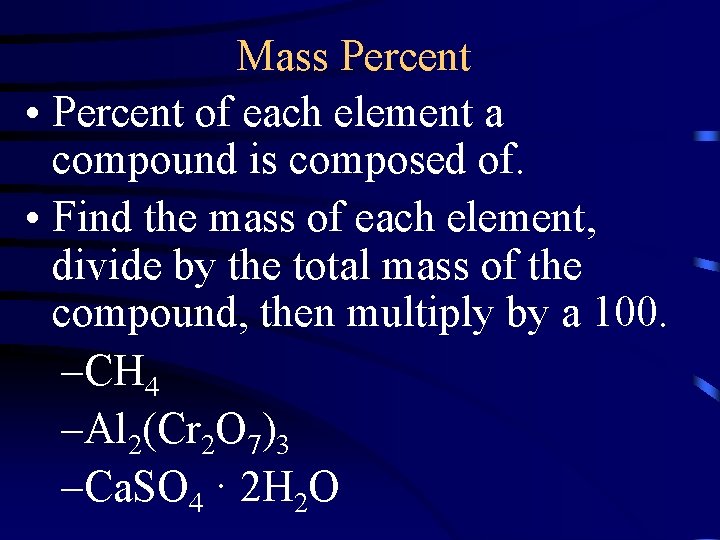 Mass Percent • Percent of each element a compound is composed of. • Find