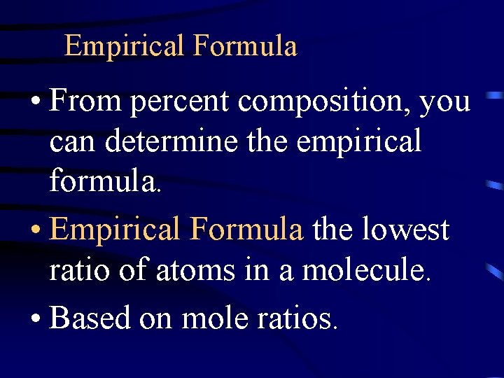 Empirical Formula • From percent composition, you can determine the empirical formula. • Empirical