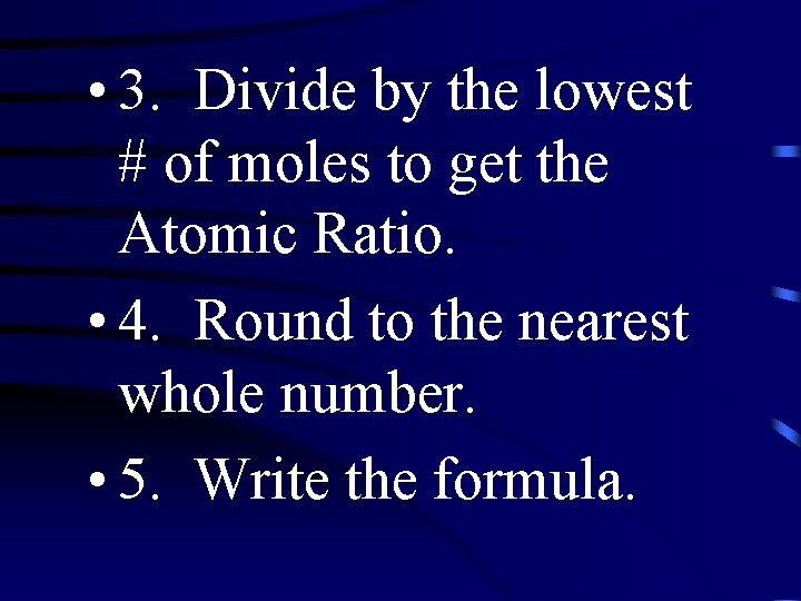  • 3. Divide by the lowest # of moles to get the Atomic