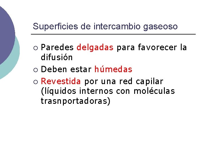 Superficies de intercambio gaseoso Paredes delgadas para favorecer la difusión ¡ Deben estar húmedas