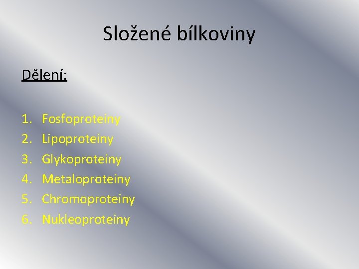 Složené bílkoviny Dělení: 1. 2. 3. 4. 5. 6. Fosfoproteiny Lipoproteiny Glykoproteiny Metaloproteiny Chromoproteiny