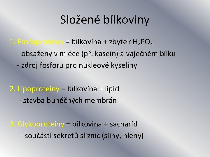 Složené bílkoviny 1. Fosfoproteiny = bílkovina + zbytek H 3 PO 4 - obsaženy