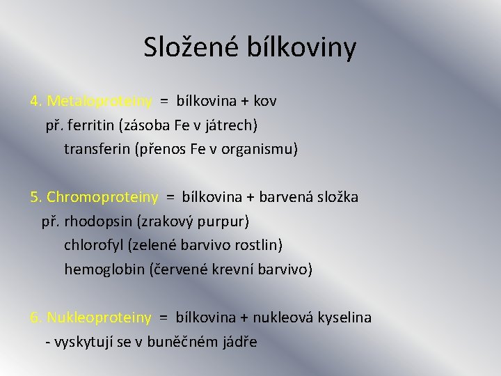 Složené bílkoviny 4. Metaloproteiny = bílkovina + kov př. ferritin (zásoba Fe v játrech)