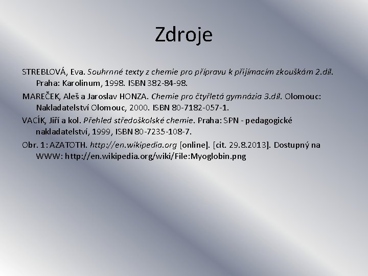 Zdroje STREBLOVÁ, Eva. Souhrnné texty z chemie pro přípravu k přijímacím zkouškám 2. díl.