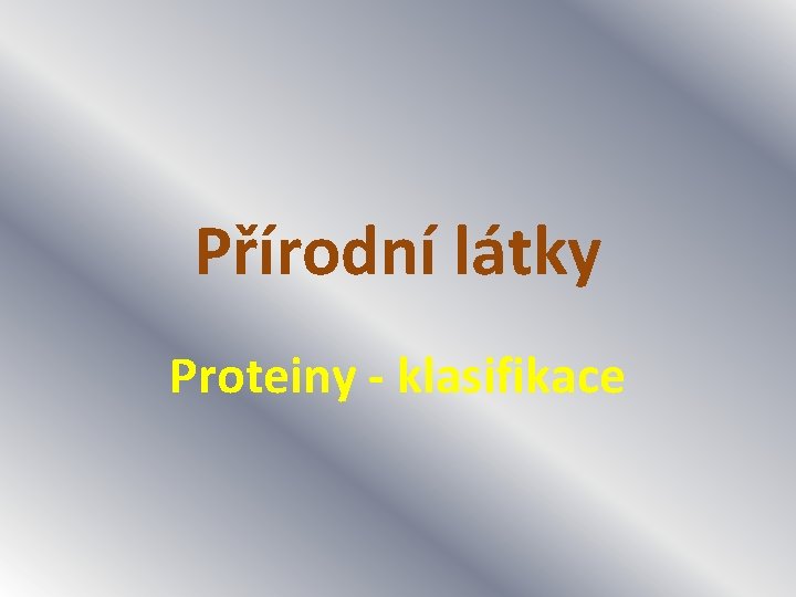Přírodní látky Proteiny - klasifikace 