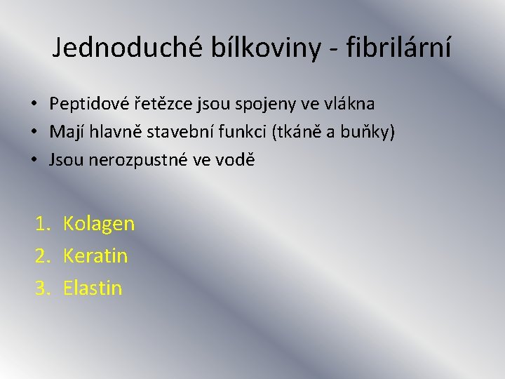 Jednoduché bílkoviny - fibrilární • Peptidové řetězce jsou spojeny ve vlákna • Mají hlavně