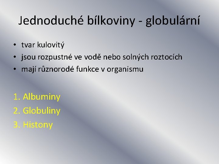 Jednoduché bílkoviny - globulární • tvar kulovitý • jsou rozpustné ve vodě nebo solných