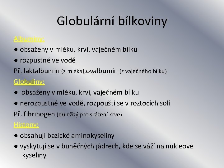 Globulární bílkoviny Albuminy: ● obsaženy v mléku, krvi, vaječném bílku ● rozpustné ve vodě