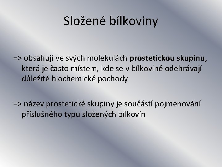 Složené bílkoviny => obsahují ve svých molekulách prostetickou skupinu, která je často místem, kde