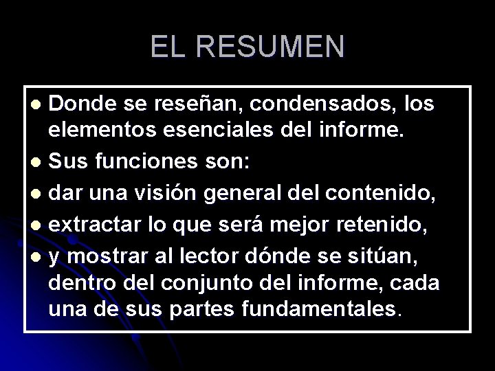 EL RESUMEN Donde se reseñan, condensados, los elementos esenciales del informe. l Sus funciones