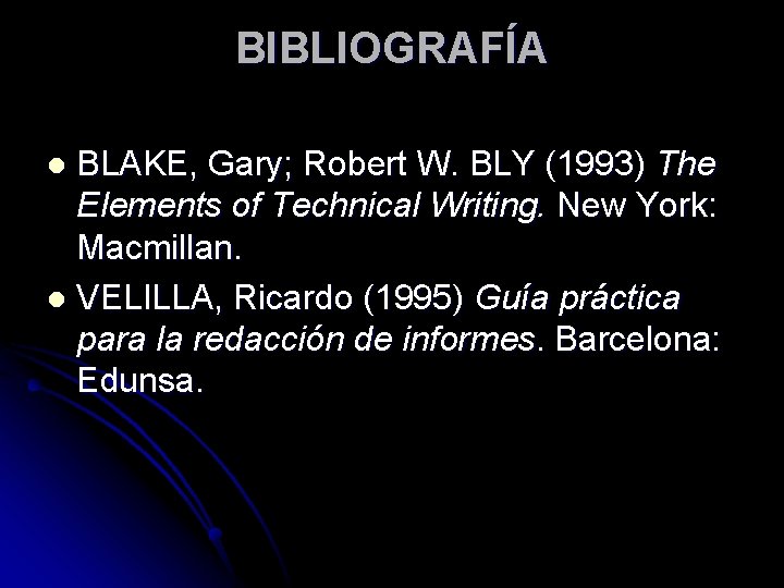 BIBLIOGRAFÍA BLAKE, Gary; Robert W. BLY (1993) The Elements of Technical Writing. New York: