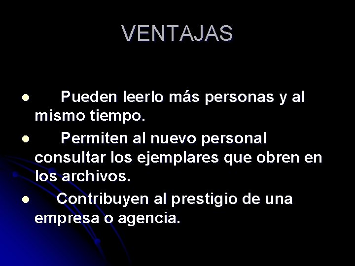 VENTAJAS Pueden leerlo más personas y al mismo tiempo. l Permiten al nuevo personal