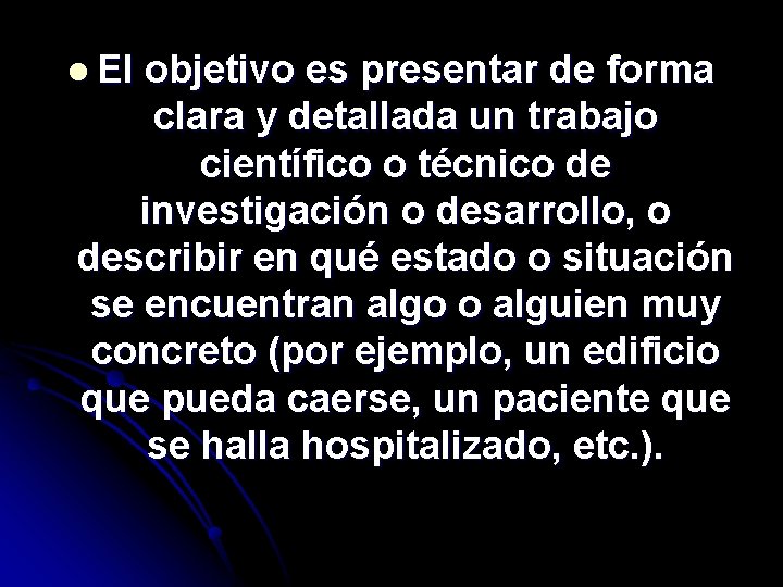 l El objetivo es presentar de forma clara y detallada un trabajo científico o