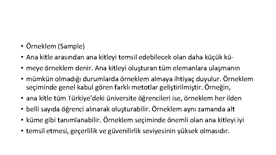  • • Örneklem (Sample) Ana kitle arasından ana kitleyi temsil edebilecek olan daha