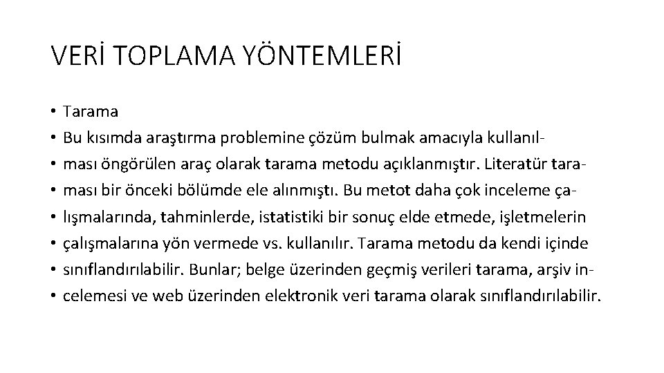 VERİ TOPLAMA YÖNTEMLERİ • • Tarama Bu kısımda araştırma problemine çözüm bulmak amacıyla kullanılması