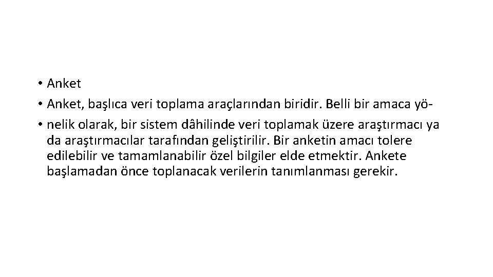  • Anket, başlıca veri toplama araçlarından biridir. Belli bir amaca yö • nelik