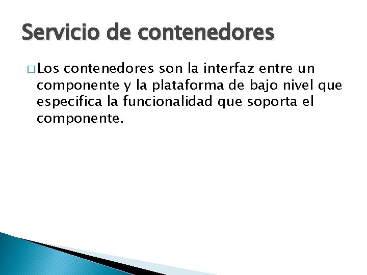 Servicio de contenedores � Los contenedores son la interfaz entre un componente y la