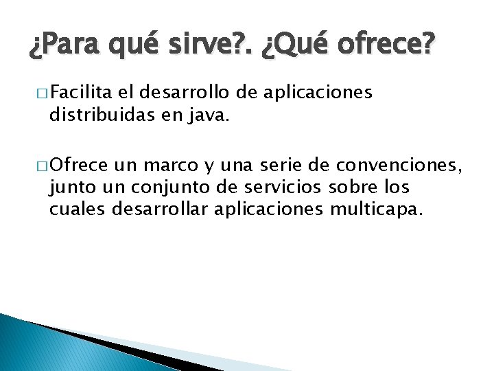 ¿Para qué sirve? . ¿Qué ofrece? � Facilita el desarrollo de aplicaciones distribuidas en