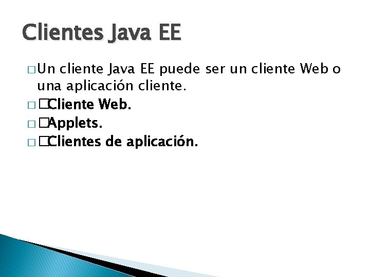 Clientes Java EE � Un cliente Java EE puede ser un cliente Web o