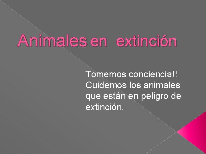Animales en extinción Tomemos conciencia!! Cuidemos los animales que están en peligro de extinción. Animales en extinción Tomemos conciencia!! Cuidemos los animales que están en peligro de extinción.