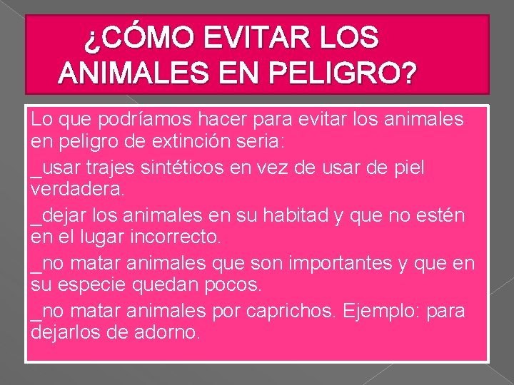 ¿CÓMO EVITAR LOS ANIMALES EN PELIGRO? Lo que podríamos hacer para evitar los animales ¿CÓMO EVITAR LOS ANIMALES EN PELIGRO? Lo que podríamos hacer para evitar los animales