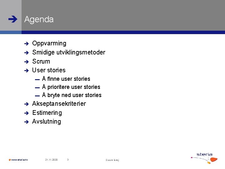  Agenda Oppvarming Smidige utviklingsmetoder Scrum User stories Å finne user stories ▬ Å