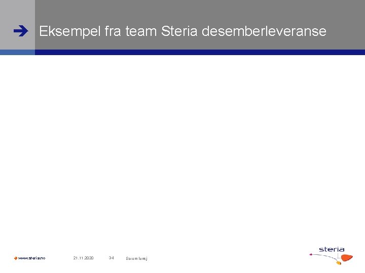  Eksempel fra team Steria desemberleveranse www. steria. no 21. 11. 2020 34 Scrum