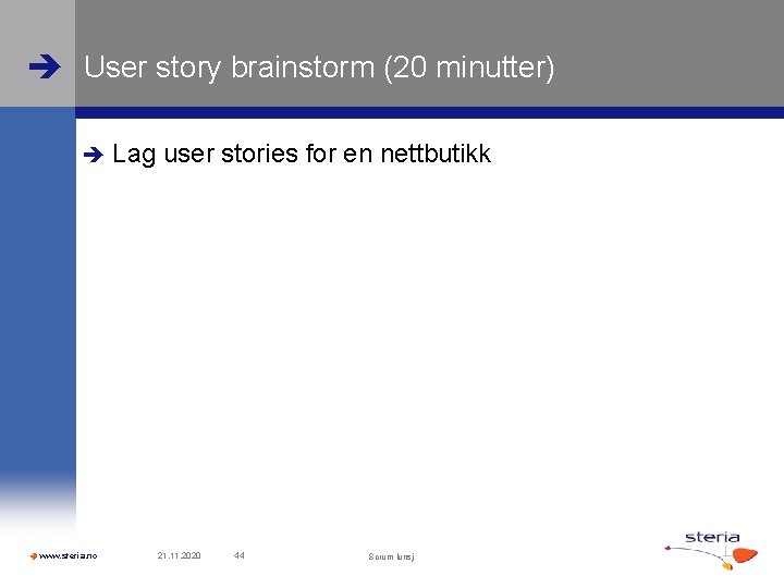  User story brainstorm (20 minutter) www. steria. no Lag user stories for en
