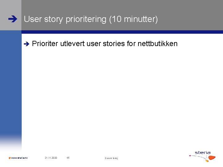  User story prioritering (10 minutter) www. steria. no Prioriter utlevert user stories for