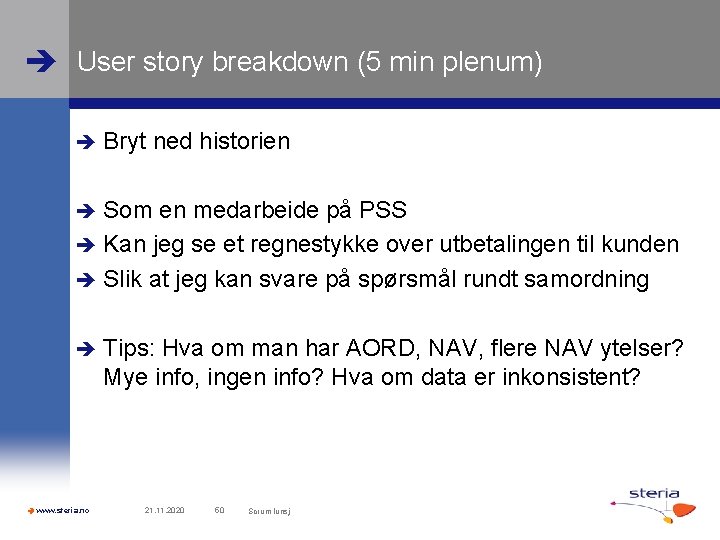  User story breakdown (5 min plenum) Bryt ned historien Som en medarbeide på