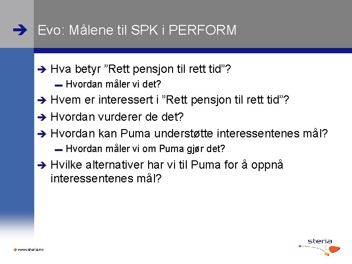  Evo: Målene til SPK i PERFORM Hva betyr ”Rett pensjon til rett tid”?