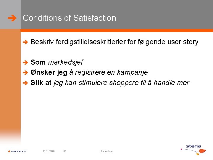  Conditions of Satisfaction Beskriv ferdigstillelseskritierier for følgende user story Som markedsjef Ønsker jeg